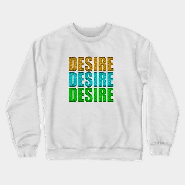 Desire Crewneck Sweatshirt by Prime Quality Designs